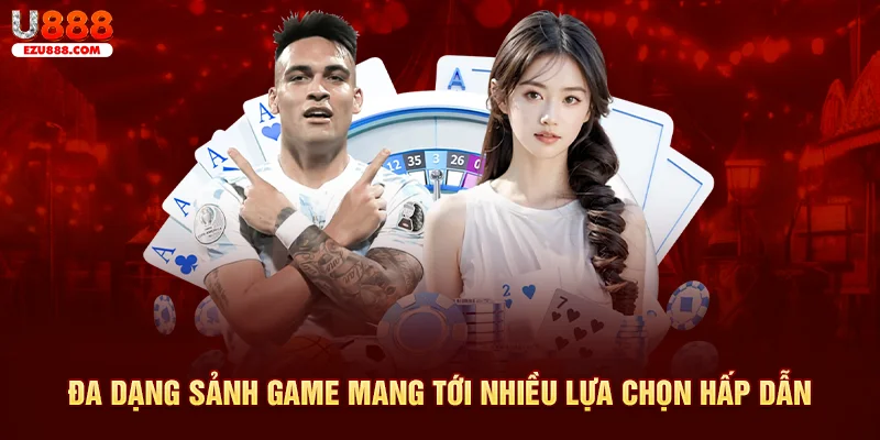 Đa dạng sảnh game mang tới nhiều lựa chọn hấp dẫn