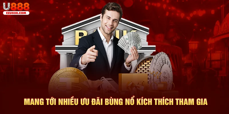 Mang tới nhiều ưu đãi bùng nổ kích thích tham gia