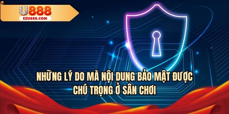 Những lý do mà nội dung bảo mật được chú trọng ở sân chơi
