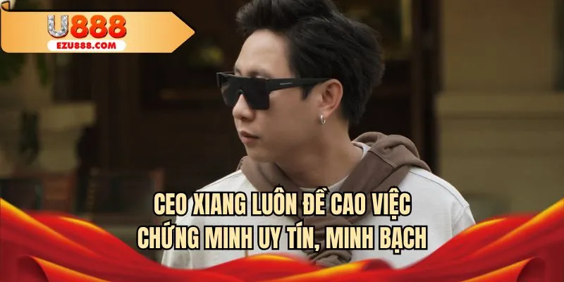 Chủ tịch luôn đề cao việc chứng minh U888 uy tín, minh bạch