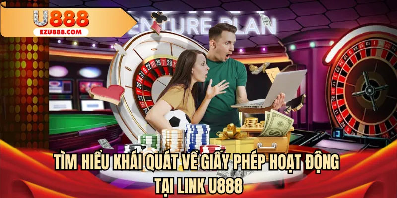 Tìm hiểu khái quát về giấy phép hoạt động tại link U888