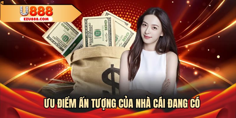 Ưu điểm ấn tượng của nhà cái đang có