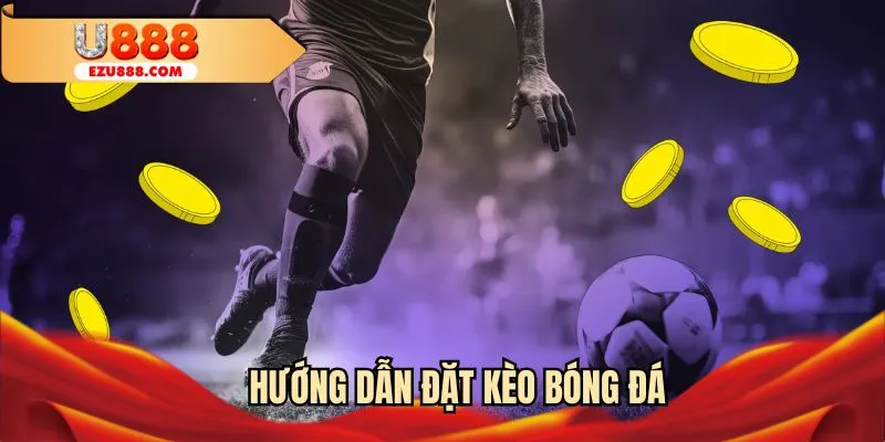 Hướng dẫn đặt kèo bóng đá