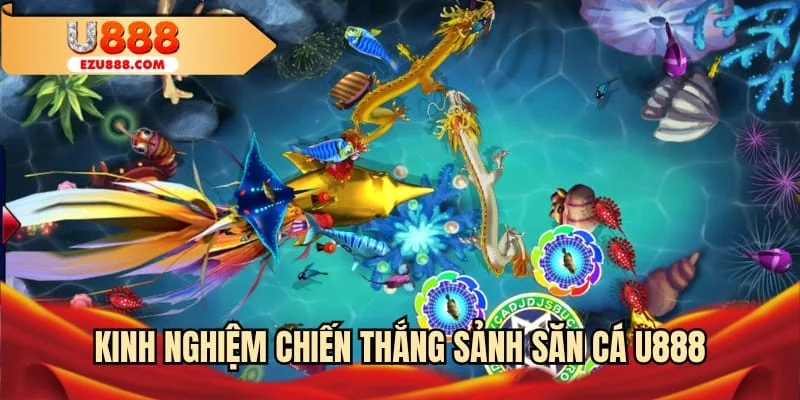 Kinh nghiệm chiến thắng sảnh săn cá U888