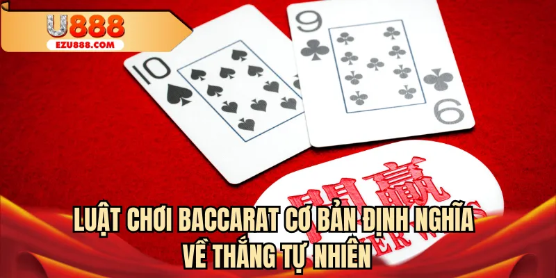 Luật chơi baccarat cơ bản định nghĩa về thắng tự nhiên