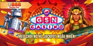Mẹo chơi nổ hũ jackpot ngẫu nhiên