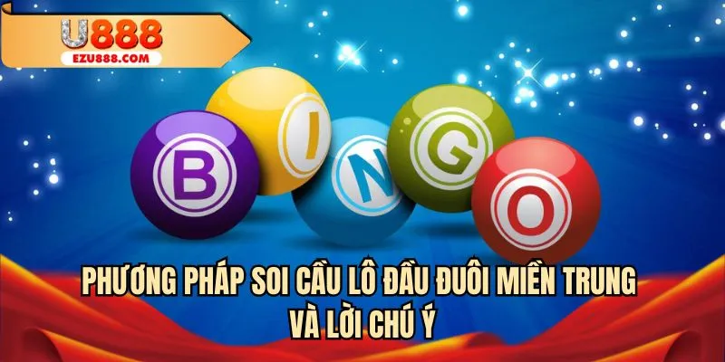 Phương pháp soi cầu lô đầu đuôi miền Trung và lời chú ý