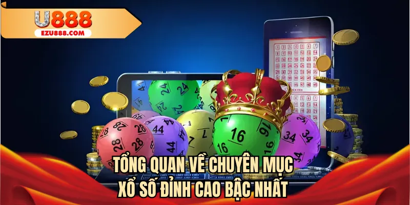 Tổng quan về chuyên mục xổ số đỉnh cao bậc nhất