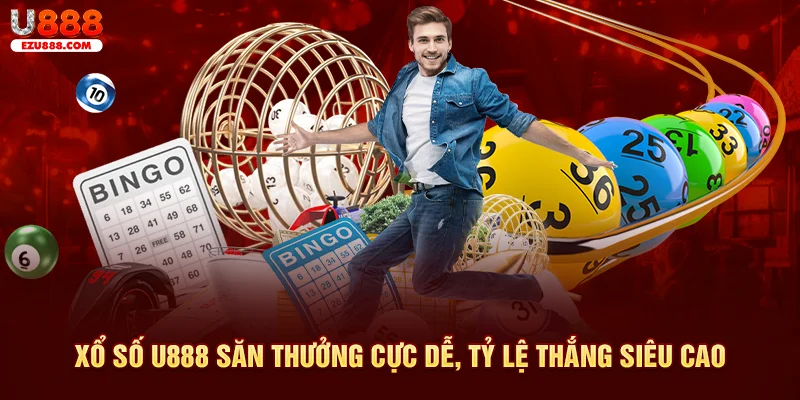 Xổ số U888 săn thưởng cực dễ, tỷ lệ thắng siêu cao